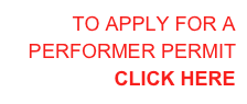 TO APPLY FOR A
PERFORMER PERMIT
CLICK HERE